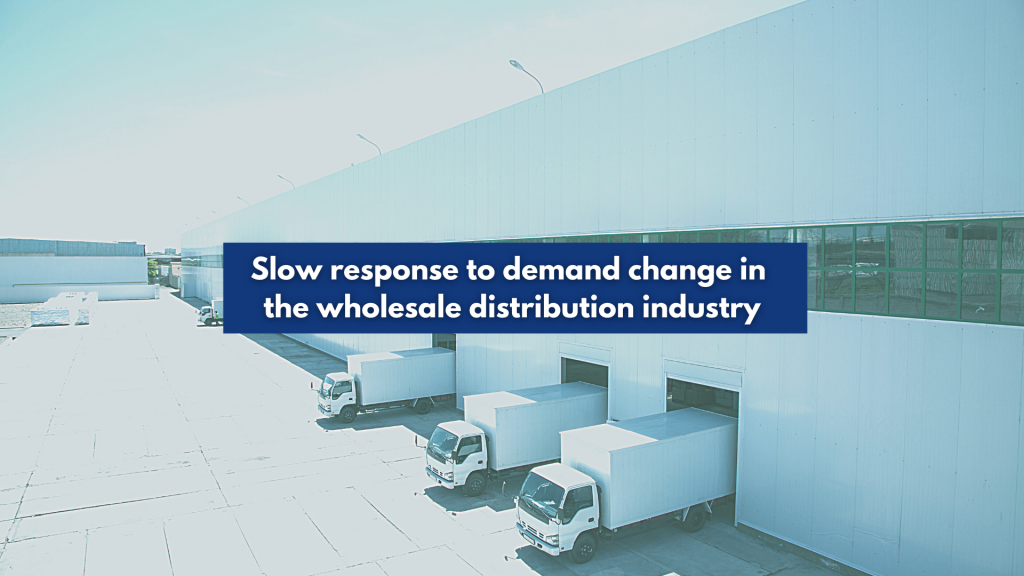 slow response to demand change in the wholesale distribution industry