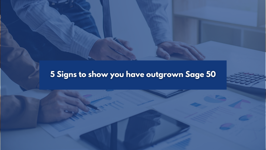 5 Signs to show you have outgrown Sage 50