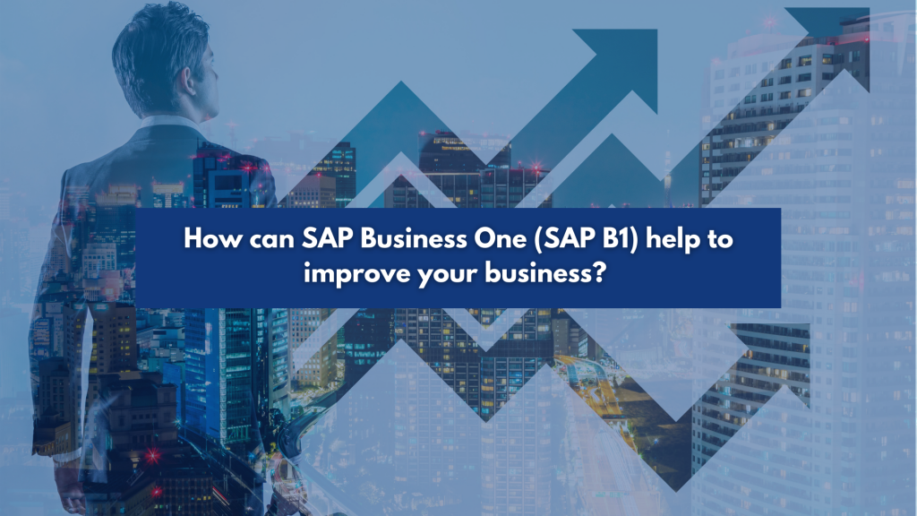 Signum Solutions Blog, How can SAP Business One (SAP B1) help to improve your business?
