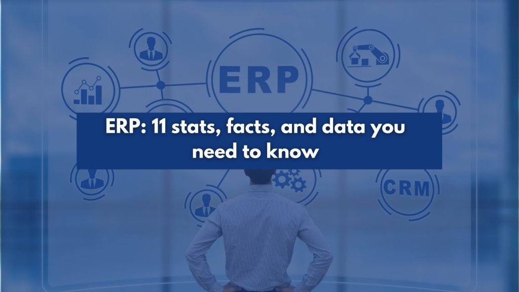ERP: 11 stats, facts, and data you need to know