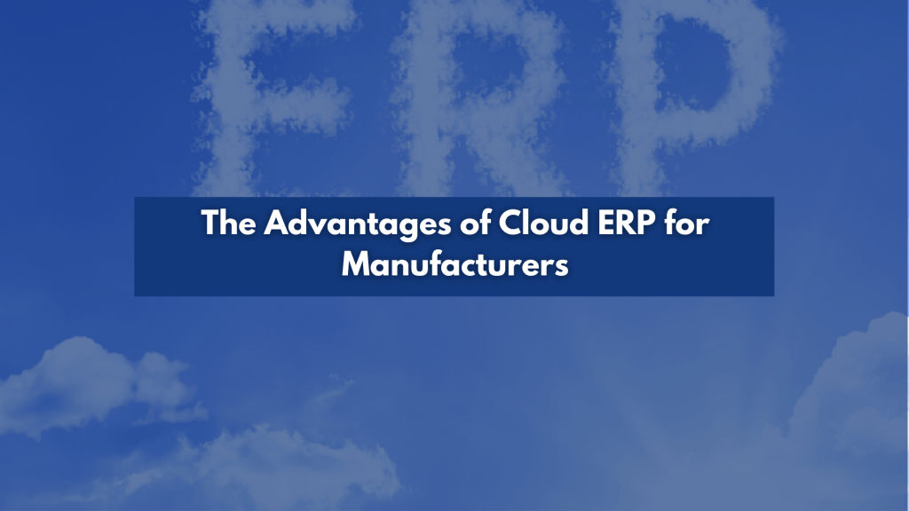 The Advantages of Cloud ERP for Manufacturers