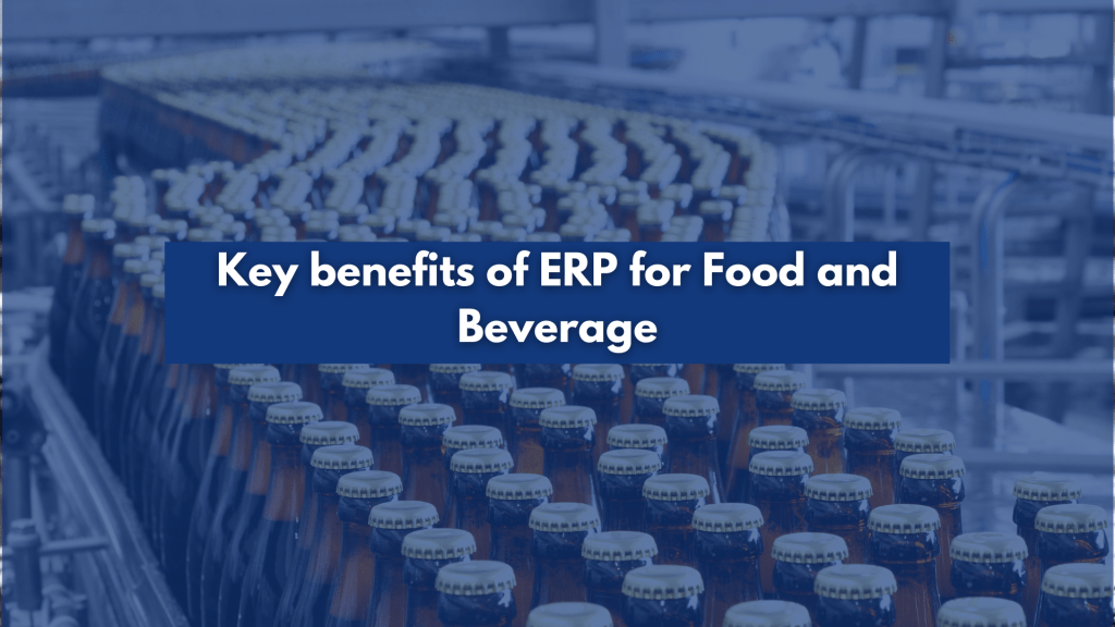 Key benefits of ERP for Food and Beverage
