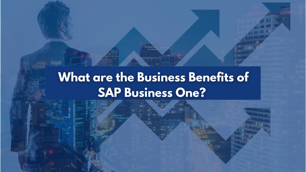 What are the Business Benefits of SAP Business One? Blog cover image