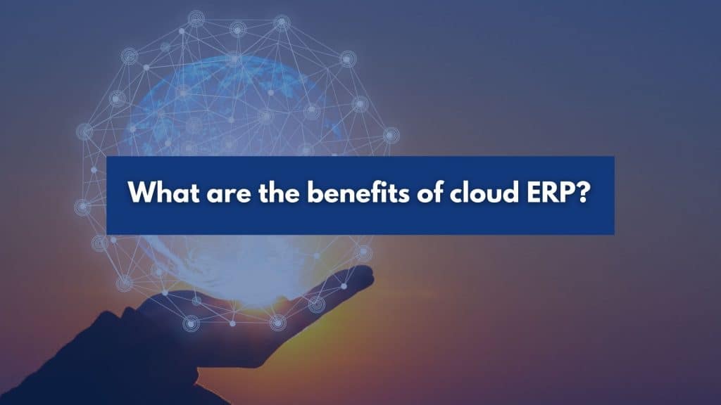 What are the benefits of cloud ERP?