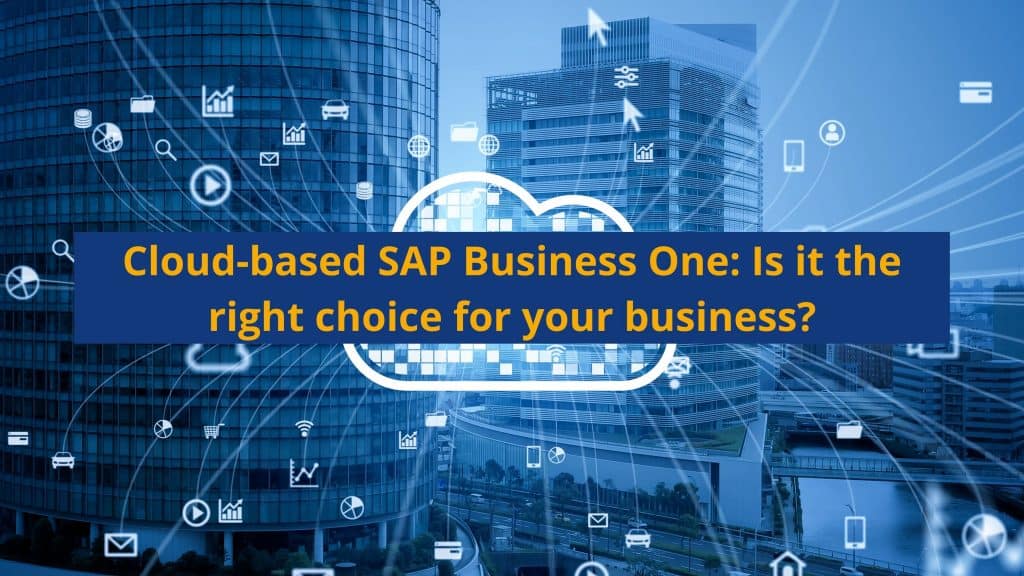 Cloud-based SAP Business One: Is it the right choice for your business?