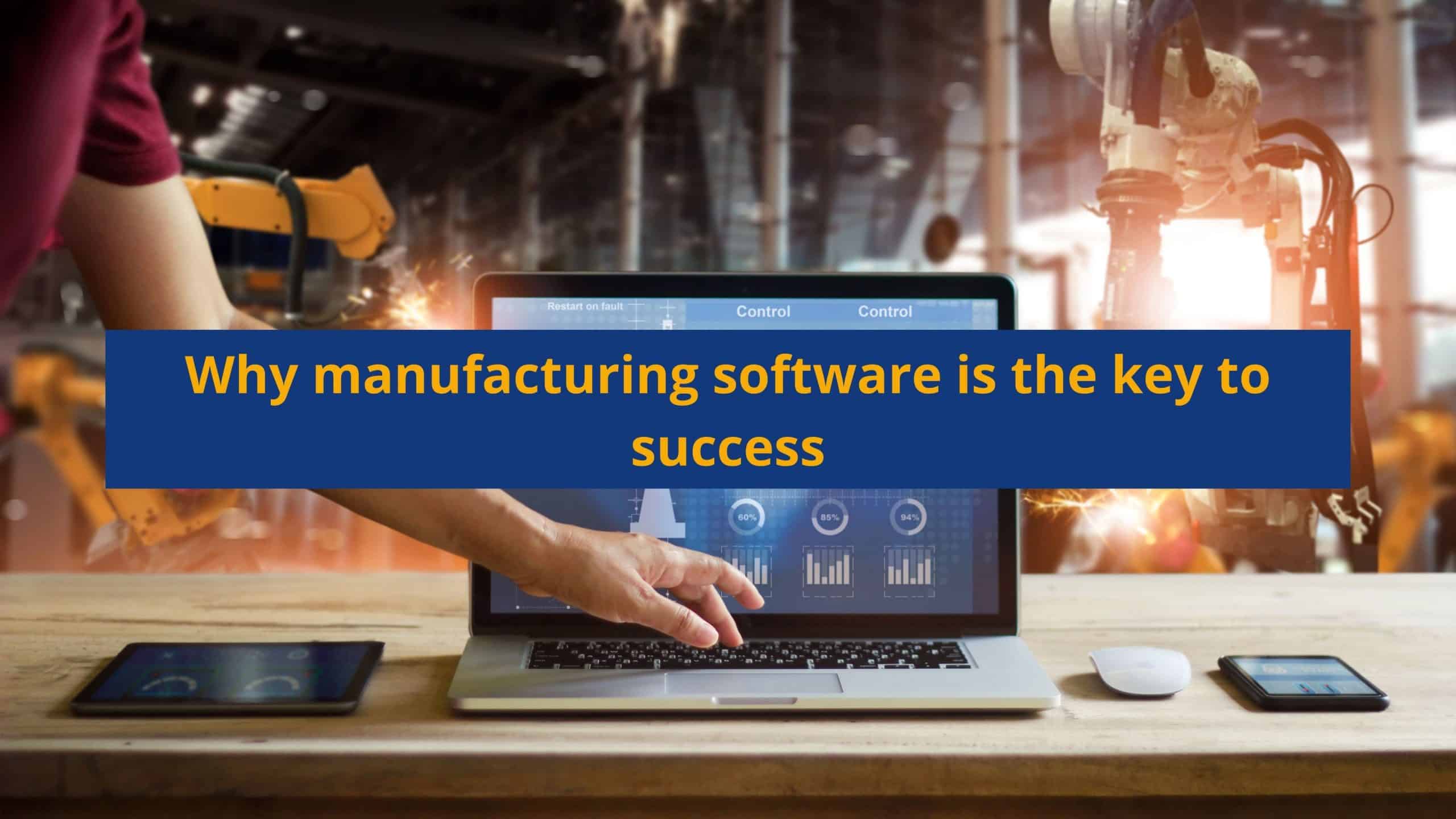 Why manufacturing software is the key to success