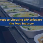 7 Steps to Choosing ERP Software for the Food Industry