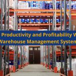Drive Productivity and Profitability With a Warehouse Management System