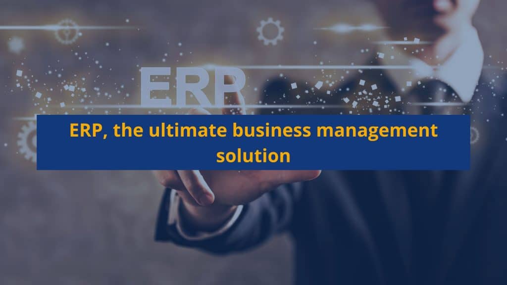 ERP, the ultimate business management solution