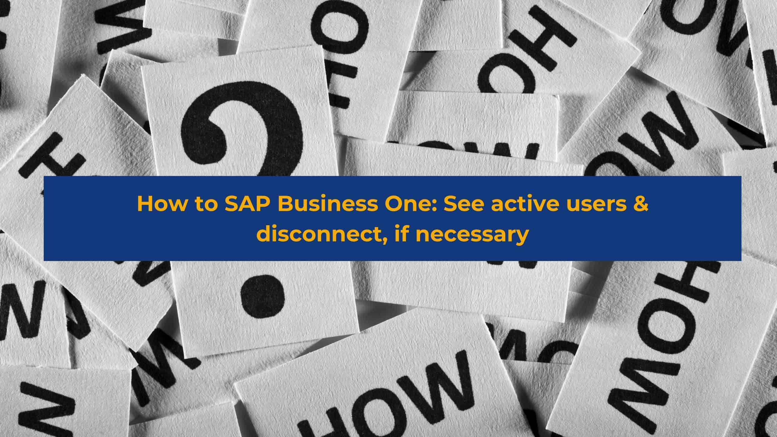 How to SAP Business One: See active users & disconnect, if necessary