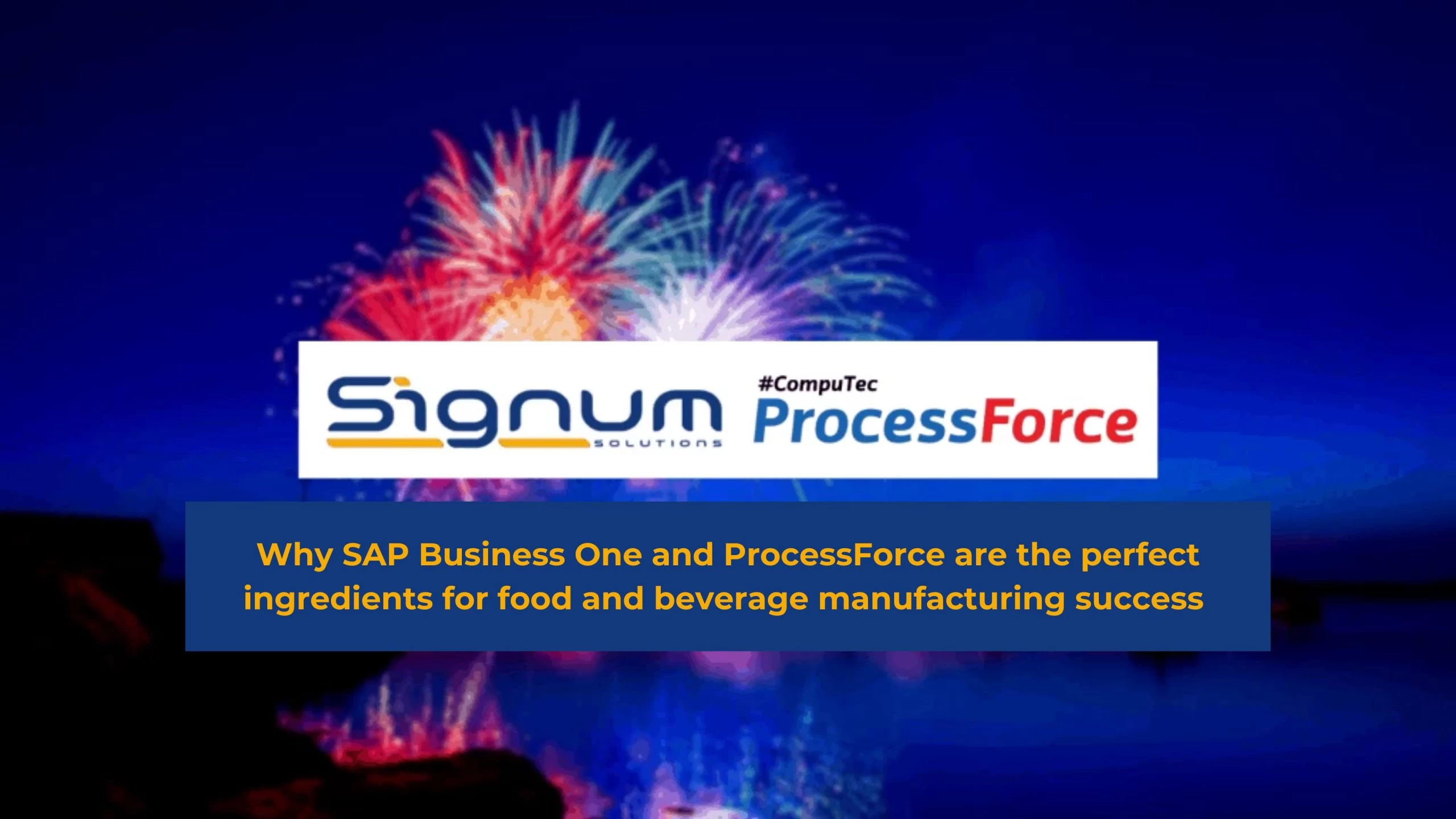 Why SAP Business One and ProcessForce are the perfect ingredients for food and beverage manufacturing success